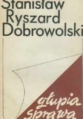 Okładka książki Głupia sprawa Stanisław Ryszard Dobrowolski