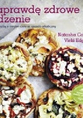 Okładka książki Naprawdę zdrowe jedzenie Natasha Corrett, Vicki Edgson