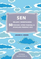 Okładka książki Sen. Relaks i mindfulness: 50 ćwiczeń, które pomogą Ci spokojnie przespać noc Arlene K. Unger