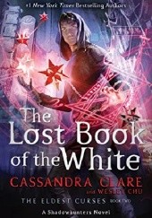 Okładka książki The Lost Book of the White Wesley Chu, Cassandra Clare