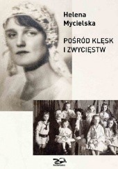Okładka książki Pośród klęsk i zwycięstw Helena Mycielska