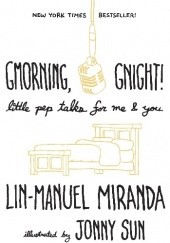 Okładka książki Gmorning, Gnight!: Little Pep Talks for Me & You Lin-Manuel Miranda