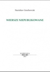 Okładka książki Wiersze niepublikowane Stanisław Grochowiak