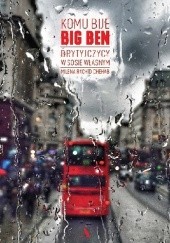 Okładka książki Komu bije Big Ben. Brytyjczycy w sosie własnym Milena Rachid Chehab