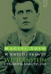 Okładka książki W kwestii prawdy. Wittgenstein i filozofia analityczna Maciej Soin