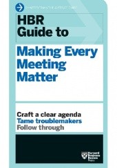 Okładka książki HBR Guide to Making Every Meeting Matter Harvard Business Review