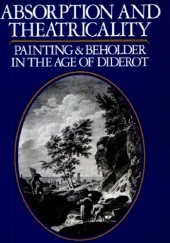 Okładka książki Absorption and Theatricality. Painting and Beholder in the Age of Diderot Michael Fried