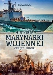 Okładka książki Historia marynarki wojennnej: Okręty i ludzie Norbert Haładaj