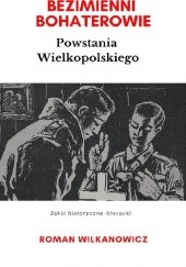 Okładka książki Bezimienni Bohaterowie Powstania Wielkopolskiego Roman Wilkanowicz