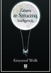 Okładka książki Zabawa ze sztuczną inteligencją Krzysztof Wołk