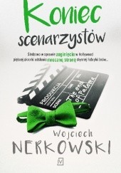 Okładka książki Koniec scenarzystów Wojciech Nerkowski