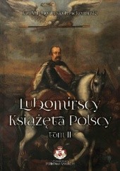 Okładka książki Lubomirscy. Książęta polscy. Tom II Jan Lubomirski–Lanckoroński
