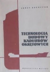 Okładka książki Technologia Budowy Kadłubów Okrętowych Jerzy Wojciech Doerffer
