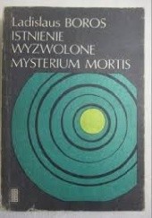 Okładka książki Istnienie wyzwolone mysteriumm mmortis Ladislaus Boros