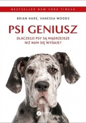 Okładka książki Psi geniusz. Dlaczego psy są mądrzejsze niż nam się wydaje? Brian Hare, Vanessa Woods
