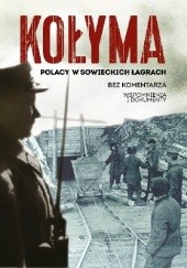 Okładka książki Kołyma. Polacy w sowieckich łagrach. Bez komentarza. Wspomnienia i dokumenty