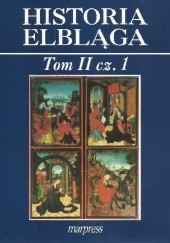 Okładka książki Historia Elbląga. Tom II, cz. 1 praca zbiorowa