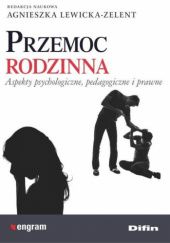 Okładka książki Przemoc rodzinna. Aspekty psychologiczne, pedagogiczne i prawne Agnieszka Lewicka-Zelent