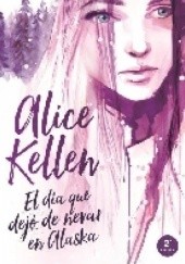 Okładka książki El día que dejó de nevar en Alaska Alice Kellen