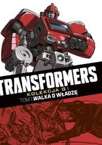 Okładka książki Transformers #1: Walka o władzę Jeff Anderson, Mike Collins, Simon Furman, Ralph Macchio, Bill Mantlo, Steve Parkhouse, John Ridgway, Jim Salicrup, Frank Springer