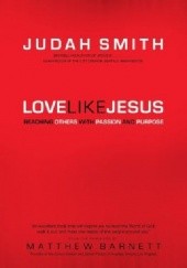 Okładka książki Love Like Jesus: Reaching Others with Passion and Purpose Judah Smith