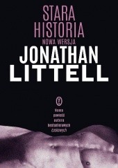 Okładka książki Stara historia. Nowa wersja Jonathan Littell