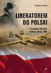 Okładka książki Liberatorem do Polski. Prawdziwa historia małego Janka z RAF Tadeusz Dytko