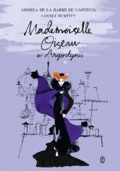 Okładka książki Mademoiselle Oiseau w Argentynii Lovisa Burfitt, Andrea de La Barre de Nanteuil