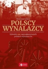 Okładka książki Polscy wynalazcy. Sylwetki 100 najznakomitszych polskich wynalazców Sławomir Łotysz