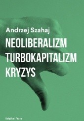 Okładka książki Neoliberalizm turbokapitalizm kryzys Andrzej Szahaj