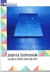 Okładka książki Słońca może dziś nie być Jolanta Stelmasiak
