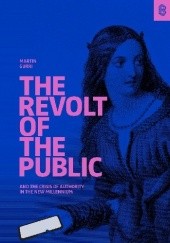 Okładka książki The Revolt of The Public and the Crisis of Authority in the New Millennium Martin Gurri