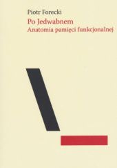 Okładka książki Po Jedwabnem. Anatomia pamięci funkcjonalnej Piotr Forecki