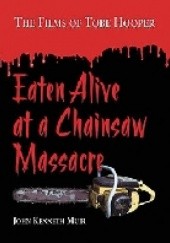 Okładka książki Eaten Alive at a Chainsaw Massacre John Kenneth Muir