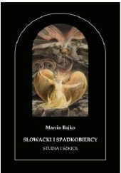 Okładka książki Słowacki i spadkobiercy. Studia i szkice Marcin Bajko