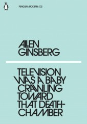 Okładka książki Television was a baby  crawling toward that death chamber Allen Ginsberg