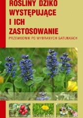 Okładka książki Rośliny dziko występujące i ich zastosowanie Krzysztof Rogut, Czesława Trąba, Paweł Wolański