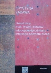 Okładka książki Kalejdoskop myśli, wrażeń i obrazów - młodopolskie odmiany krótkiego poematu prozą Krystyna Zabawa