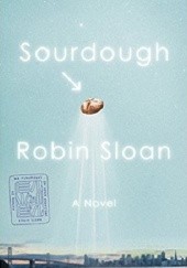 Okładka książki Sourdough Robin Sloan
