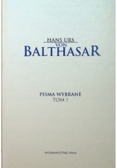 Okładka książki Pisma wybrane. Tom 1. Pisma filozoficzne Hans Urs von Balthasar