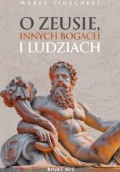Okładka książki O Zeusie, innych bogach i ludziach Marek Tinschert