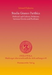 Okładka książki Studia Graeco-Parthica. Political and Cultural Relations between Greeks and Parthians Edward Dąbrowa