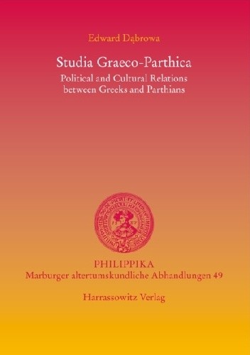 Studia Graeco-Parthica. Political and Cultural Relations between Greeks and Parthians