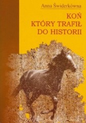 Okładka książki Koń, który trafił do historii Anna Świderkówna