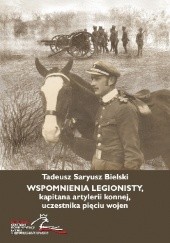 Okładka książki Wspomnienia legionisty, kapitana artylerii konnej, uczestnika pięciu wojen Tadeusz Saryusz Bielski, Andrzej Dróżdż