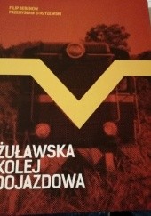 Okładka książki Żuławska Kolej Dojazdowa Filip Bebenow, Przemysław Strzyżewski