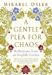 Okładka książki A Gentle Plea for Chaos. Reflections from an English Garden Mirabel Osler