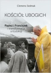 Okładka książki Kościół ubogich. Papież Franciszek i transformacja ortodoksji