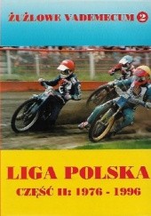 Okładka książki Żużlowe vademecum 2: Liga Polska część II: 1976 - 1996 praca zbiorowa