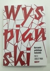 Okładka książki Wyspiański. Burzenie polskiego kościoła Piotr Augustyniak